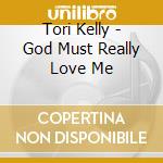 Tori Kelly - God Must Really Love Me cd