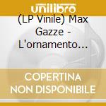(LP Vinile) Max Gazze - L'ornamento Delle Cose Secondarie (2 Lp) vinile