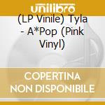 (LP Vinile) Tyla - A*Pop (Pink Vinyl) vinile