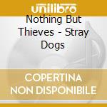 Nothing But Thieves - Stray Dogs cd
