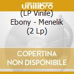 (LP Vinile) Ebony - Menelik (2 Lp) vinile