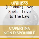 (LP Vinile) Love Spells - Love Is The Law vinile