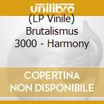 (LP Vinile) Brutalismus 3000 - Harmony vinile