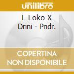 L Loko X Drini - Pndr. cd