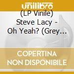 (LP Vinile) Steve Lacy - Oh Yeah? (Grey Opaque Vinyl) vinile
