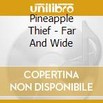 Pineapple Thief - Far And Wide cd