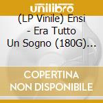 (LP Vinile) Ensi - Era Tutto Un Sogno (180G) (2 Lp) vinile