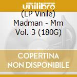 (LP Vinile) Madman - Mm Vol. 3 (180G) vinile