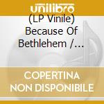 (LP Vinile) Because Of Bethlehem / Various - Because Of Bethlehem / Various vinile