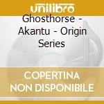 Ghosthorse - Akantu - Origin Series cd