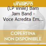(LP Vinile) Bam Jam Band - Voce Acredita Em Mim/Would You Believe In Me vinile