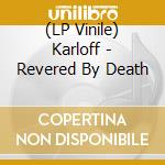 (LP Vinile) Karloff - Revered By Death vinile