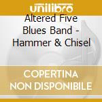 Altered Five Blues Band - Hammer & Chisel cd