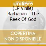(LP Vinile) Barbarian - The Reek Of God vinile