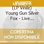 (LP Vinile) Young Gun Silver Fox - Live From The Troubadour & Paradiso