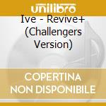 Ive - Revive+ (Challengers Version) cd