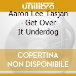 Aaron Lee Tasjan - Get Over It Underdog cd