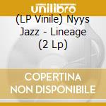(LP Vinile) Nyys Jazz - Lineage (2 Lp) vinile