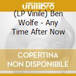 (LP Vinile) Ben Wolfe - Any Time After Now vinile