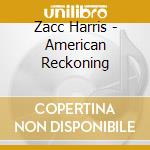 Zacc Harris - American Reckoning cd