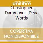 Christopher Dammann - Dead Words cd