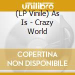 (LP Vinile) As Is - Crazy World vinile