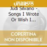 Judi Silvano - Songs I Wrote Or Wish I Did cd
