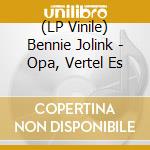 (LP Vinile) Bennie Jolink - Opa, Vertel Es vinile