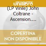 (LP Vinile) John Coltrane - Ascension. Edition I & Ii (Verve Vault Series) (2 Lp) vinile