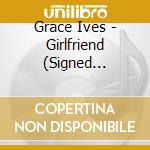 Grace Ives - Girlfriend (Signed Insert) cd