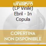 (LP Vinile) Ebril - In Copula vinile
