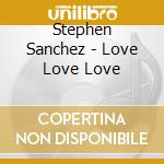 Stephen Sanchez - Love Love Love cd