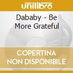 Dababy - Be More Grateful cd