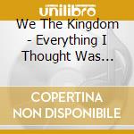 We The Kingdom - Everything I Thought Was Pleasure cd