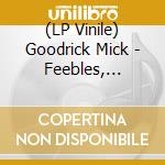 (LP Vinile) Goodrick Mick - Feebles, Fables & Ferns vinile