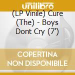 (LP Vinile) Cure (The) - Boys Dont Cry (7") vinile