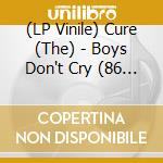 (LP Vinile) Cure (The) - Boys Don't Cry (86 Mix) (Anniversary Edition) vinile