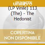 (LP Vinile) 113 (The) - The Hedonist vinile