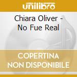 Chiara Oliver - No Fue Real cd
