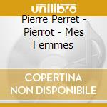 Pierre Perret - Pierrot - Mes Femmes cd
