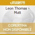 Leon Thomas - Mutt cd