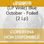 (LP Vinile) Blue October - Foiled (2 Lp) vinile