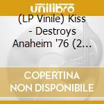 (LP Vinile) Kiss - Destroys Anaheim '76 (2 Lp) vinile