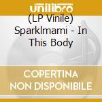 (LP Vinile) Sparklmami - In This Body vinile