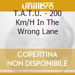 T.A.T.U. - 200 Km/H In The Wrong Lane cd