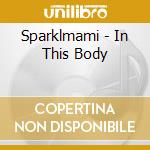 Sparklmami - In This Body cd