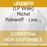 (LP Vinile) Michel Polnareff - Live At The Roxy, Los Angeles. 27 Sept. 1995 (2 Lp) vinile