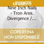 Nine Inch Nails - Tron Ares. Divergence / O.S.T. cd