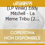 (LP Vinile) Eddy Mitchell - La Meme Tribu (2 Lp) vinile