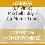 (LP Vinile) Mitchell Eddy - La Meme Tribu vinile